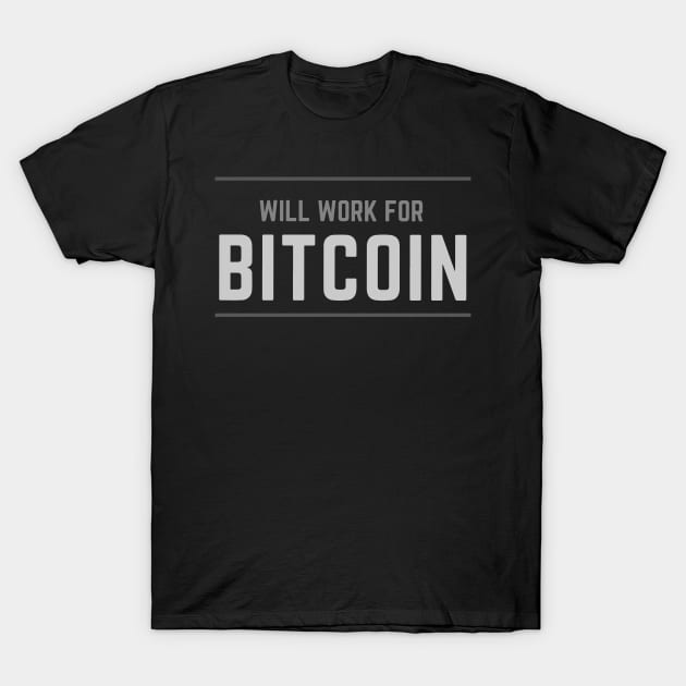 Will Work For Bitcoin T-Shirt by CryptoDeity